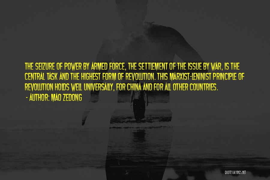 Mao Zedong Quotes: The Seizure Of Power By Armed Force, The Settlement Of The Issue By War, Is The Central Task And The