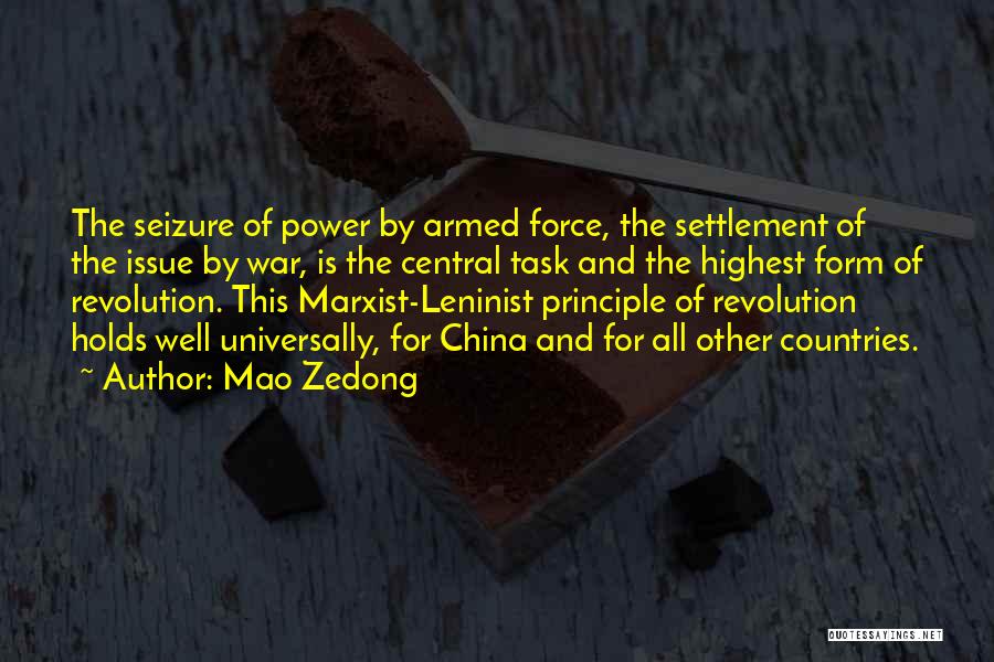 Mao Zedong Quotes: The Seizure Of Power By Armed Force, The Settlement Of The Issue By War, Is The Central Task And The