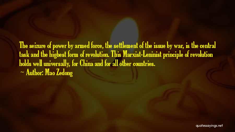 Mao Zedong Quotes: The Seizure Of Power By Armed Force, The Settlement Of The Issue By War, Is The Central Task And The