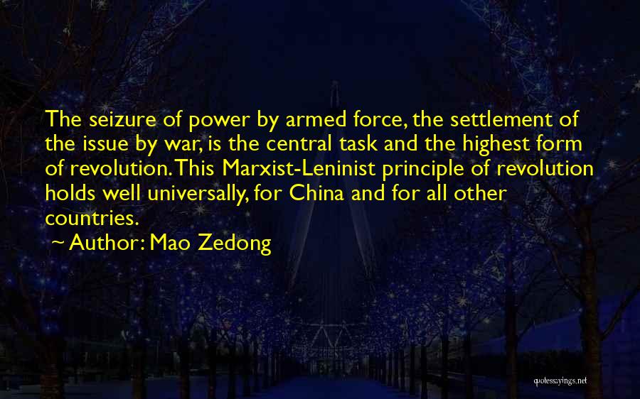 Mao Zedong Quotes: The Seizure Of Power By Armed Force, The Settlement Of The Issue By War, Is The Central Task And The