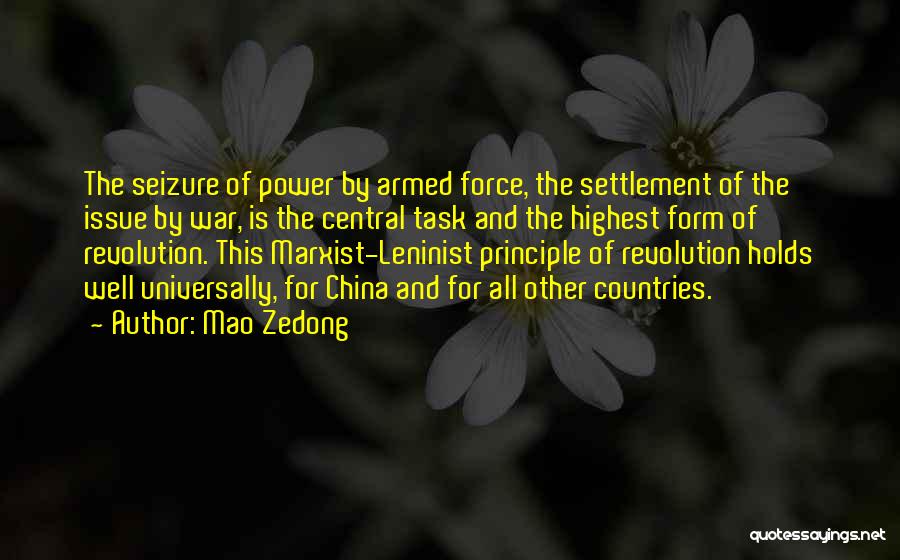 Mao Zedong Quotes: The Seizure Of Power By Armed Force, The Settlement Of The Issue By War, Is The Central Task And The