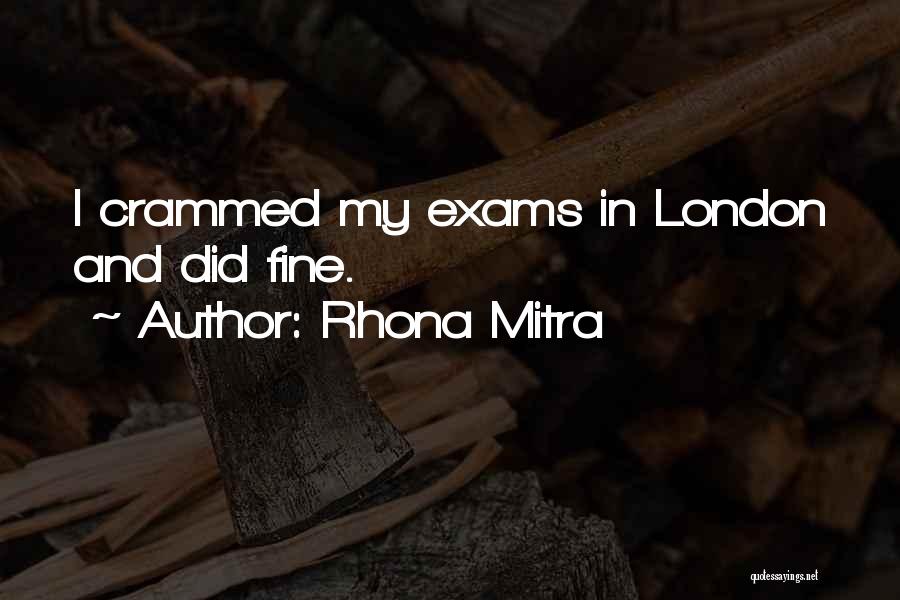 Rhona Mitra Quotes: I Crammed My Exams In London And Did Fine.