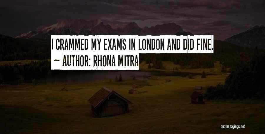 Rhona Mitra Quotes: I Crammed My Exams In London And Did Fine.