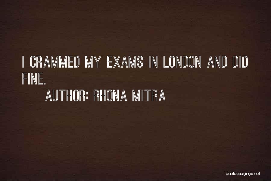 Rhona Mitra Quotes: I Crammed My Exams In London And Did Fine.