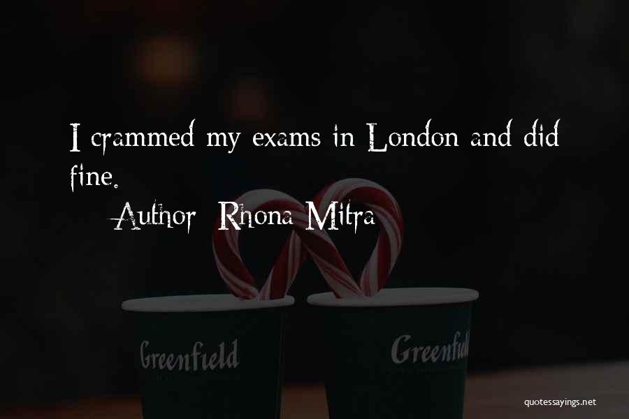 Rhona Mitra Quotes: I Crammed My Exams In London And Did Fine.