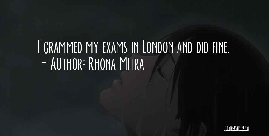 Rhona Mitra Quotes: I Crammed My Exams In London And Did Fine.