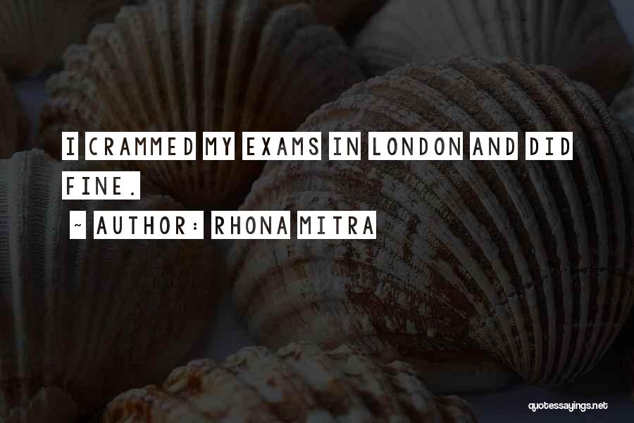 Rhona Mitra Quotes: I Crammed My Exams In London And Did Fine.