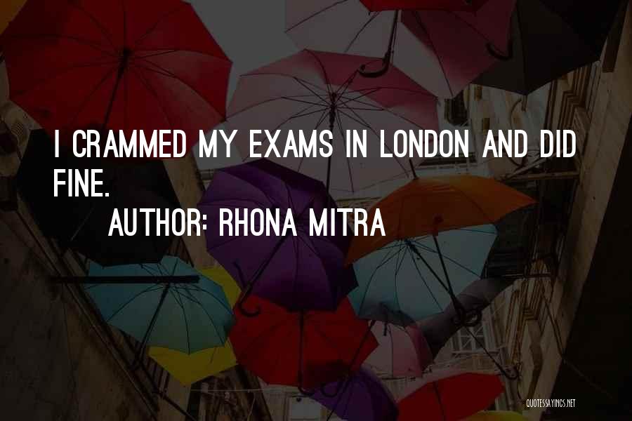 Rhona Mitra Quotes: I Crammed My Exams In London And Did Fine.