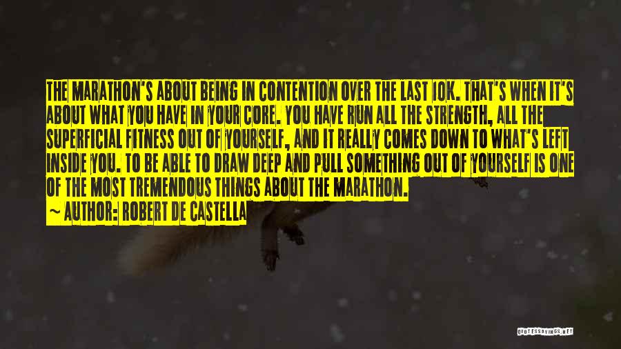 Robert De Castella Quotes: The Marathon's About Being In Contention Over The Last 10k. That's When It's About What You Have In Your Core.