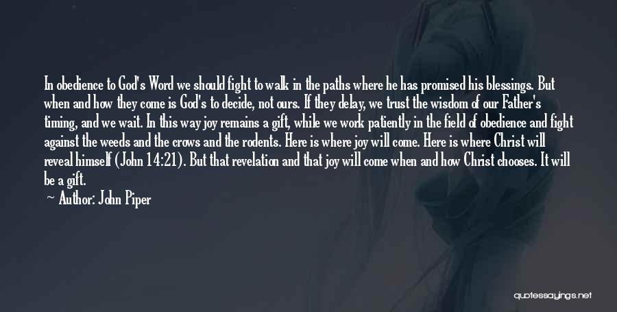 John Piper Quotes: In Obedience To God's Word We Should Fight To Walk In The Paths Where He Has Promised His Blessings. But
