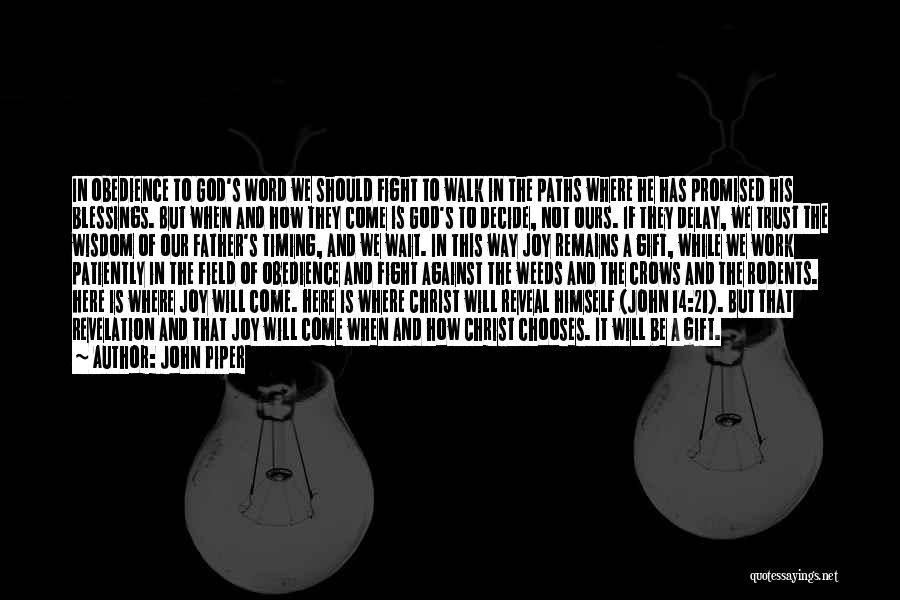 John Piper Quotes: In Obedience To God's Word We Should Fight To Walk In The Paths Where He Has Promised His Blessings. But