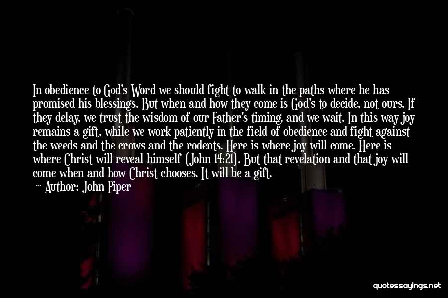 John Piper Quotes: In Obedience To God's Word We Should Fight To Walk In The Paths Where He Has Promised His Blessings. But