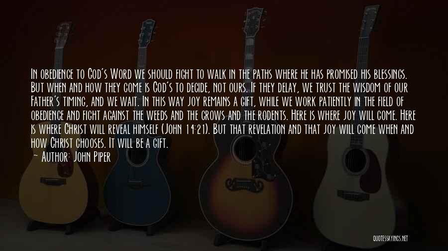 John Piper Quotes: In Obedience To God's Word We Should Fight To Walk In The Paths Where He Has Promised His Blessings. But