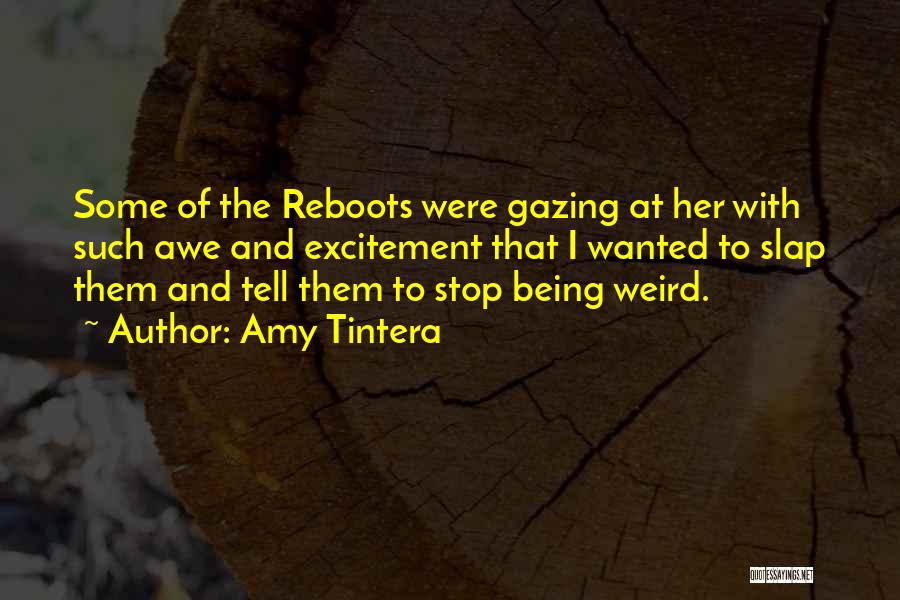 Amy Tintera Quotes: Some Of The Reboots Were Gazing At Her With Such Awe And Excitement That I Wanted To Slap Them And