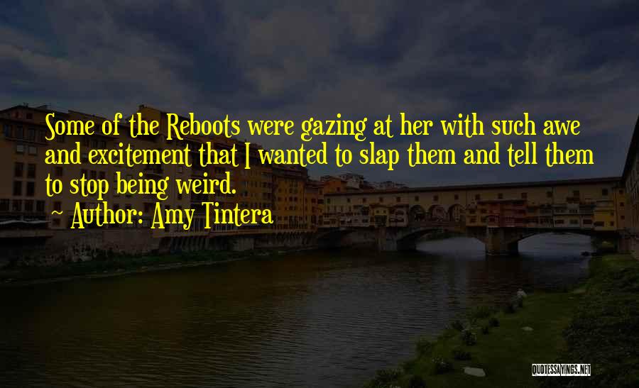 Amy Tintera Quotes: Some Of The Reboots Were Gazing At Her With Such Awe And Excitement That I Wanted To Slap Them And