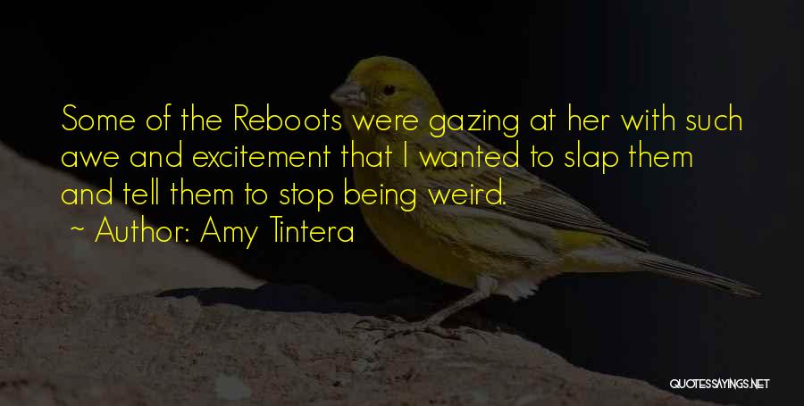 Amy Tintera Quotes: Some Of The Reboots Were Gazing At Her With Such Awe And Excitement That I Wanted To Slap Them And