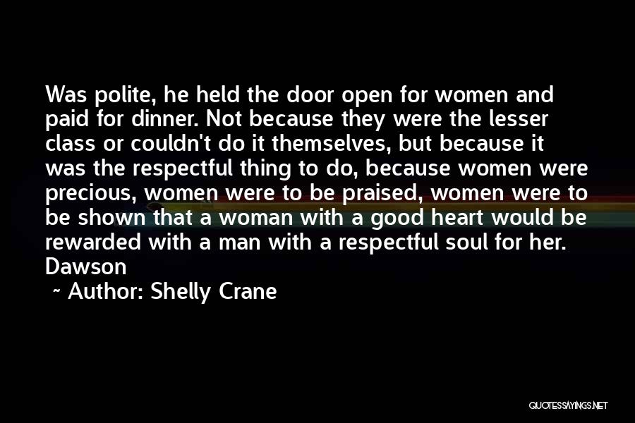 Shelly Crane Quotes: Was Polite, He Held The Door Open For Women And Paid For Dinner. Not Because They Were The Lesser Class
