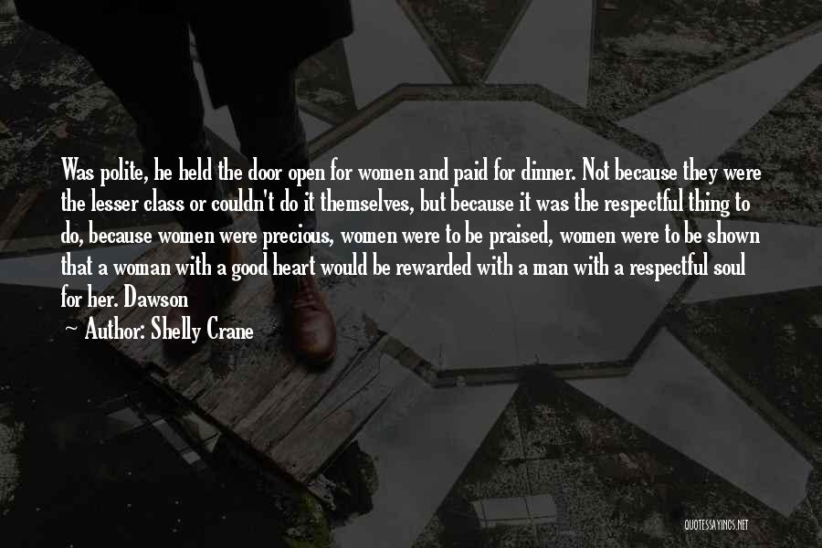 Shelly Crane Quotes: Was Polite, He Held The Door Open For Women And Paid For Dinner. Not Because They Were The Lesser Class