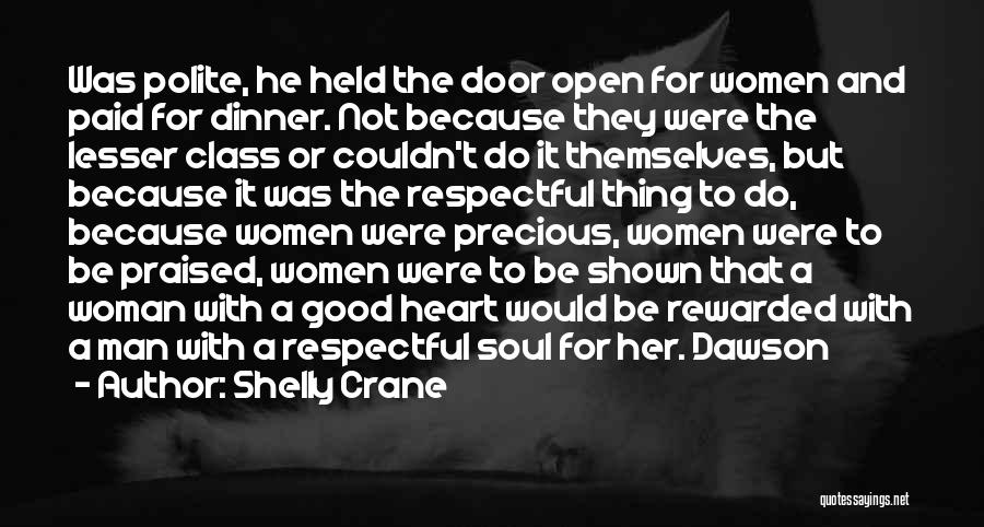 Shelly Crane Quotes: Was Polite, He Held The Door Open For Women And Paid For Dinner. Not Because They Were The Lesser Class