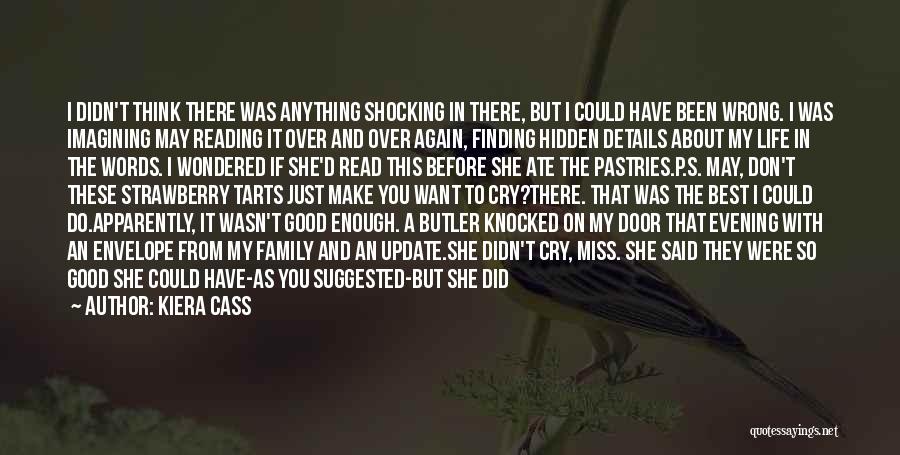 Kiera Cass Quotes: I Didn't Think There Was Anything Shocking In There, But I Could Have Been Wrong. I Was Imagining May Reading