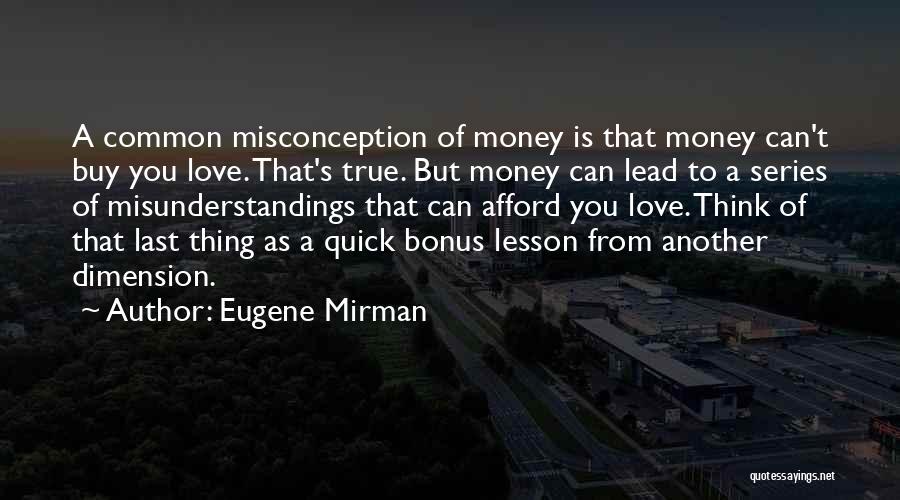 Eugene Mirman Quotes: A Common Misconception Of Money Is That Money Can't Buy You Love. That's True. But Money Can Lead To A
