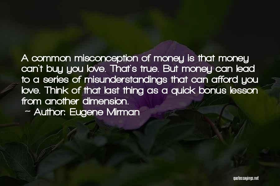 Eugene Mirman Quotes: A Common Misconception Of Money Is That Money Can't Buy You Love. That's True. But Money Can Lead To A