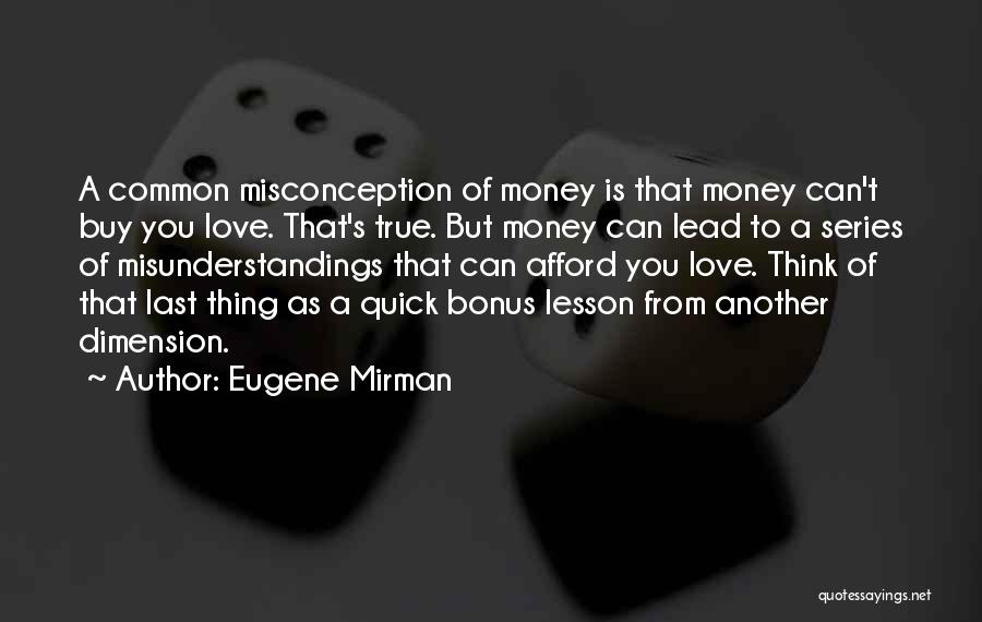 Eugene Mirman Quotes: A Common Misconception Of Money Is That Money Can't Buy You Love. That's True. But Money Can Lead To A