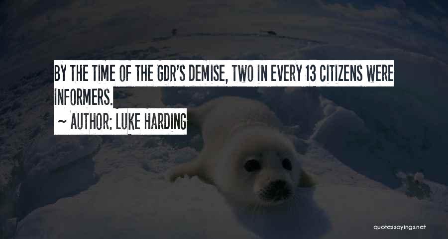 Luke Harding Quotes: By The Time Of The Gdr's Demise, Two In Every 13 Citizens Were Informers.