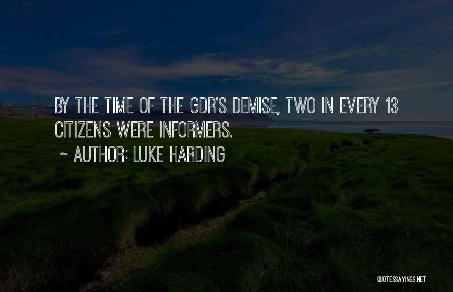 Luke Harding Quotes: By The Time Of The Gdr's Demise, Two In Every 13 Citizens Were Informers.