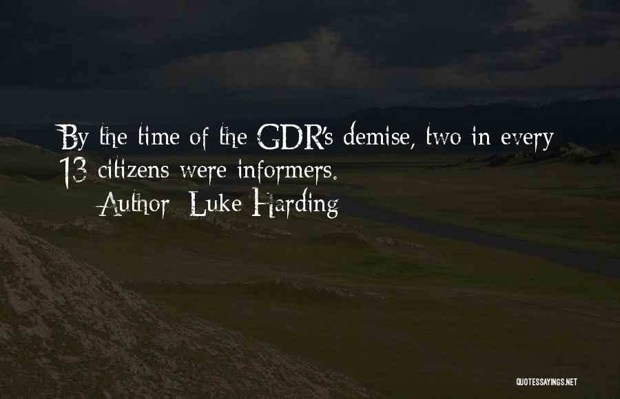 Luke Harding Quotes: By The Time Of The Gdr's Demise, Two In Every 13 Citizens Were Informers.