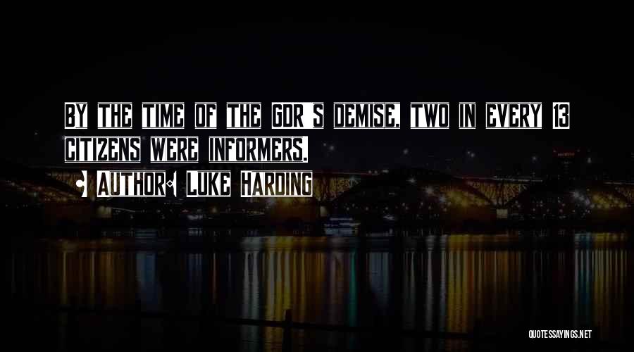 Luke Harding Quotes: By The Time Of The Gdr's Demise, Two In Every 13 Citizens Were Informers.