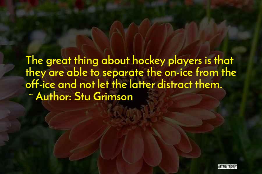 Stu Grimson Quotes: The Great Thing About Hockey Players Is That They Are Able To Separate The On-ice From The Off-ice And Not