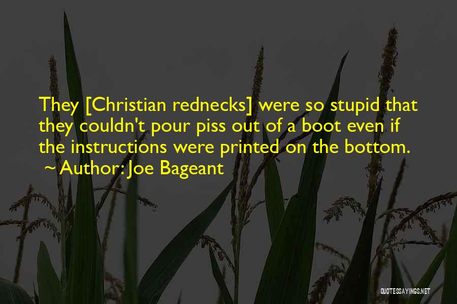 Joe Bageant Quotes: They [christian Rednecks] Were So Stupid That They Couldn't Pour Piss Out Of A Boot Even If The Instructions Were