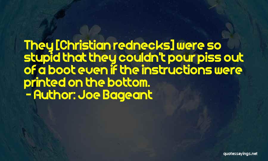 Joe Bageant Quotes: They [christian Rednecks] Were So Stupid That They Couldn't Pour Piss Out Of A Boot Even If The Instructions Were