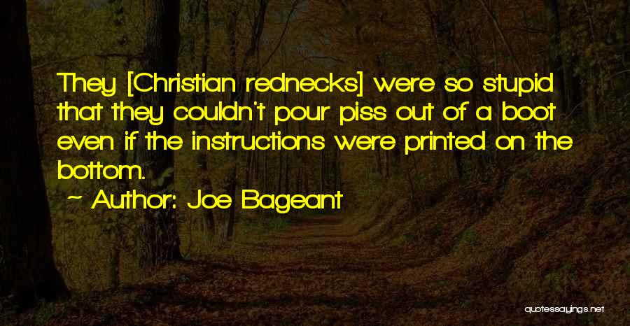 Joe Bageant Quotes: They [christian Rednecks] Were So Stupid That They Couldn't Pour Piss Out Of A Boot Even If The Instructions Were