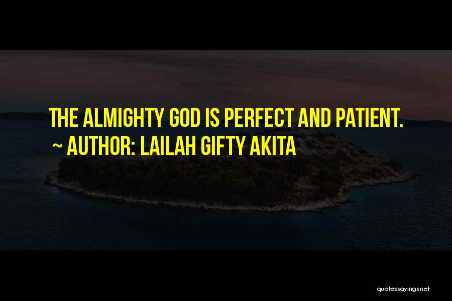 Lailah Gifty Akita Quotes: The Almighty God Is Perfect And Patient.