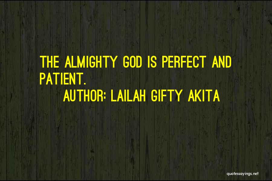 Lailah Gifty Akita Quotes: The Almighty God Is Perfect And Patient.