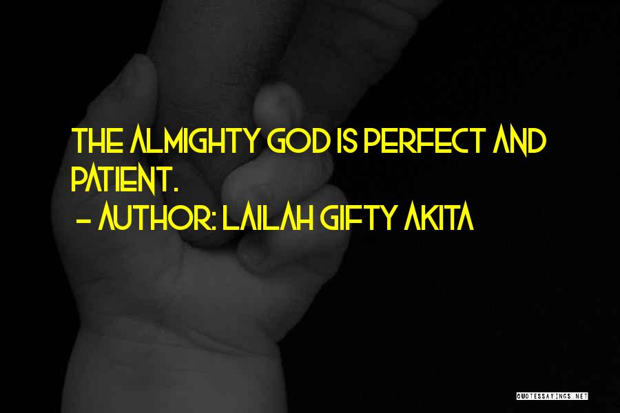 Lailah Gifty Akita Quotes: The Almighty God Is Perfect And Patient.