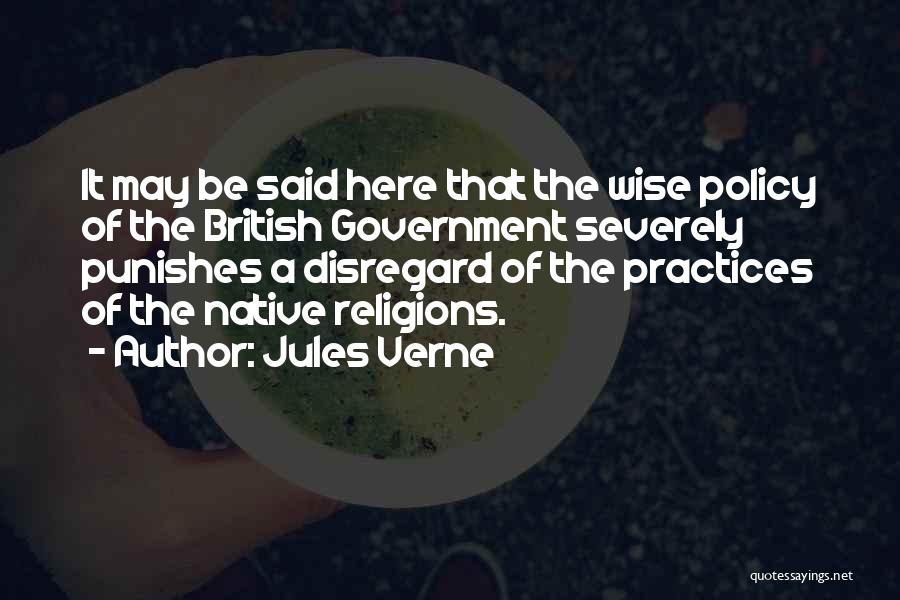 Jules Verne Quotes: It May Be Said Here That The Wise Policy Of The British Government Severely Punishes A Disregard Of The Practices