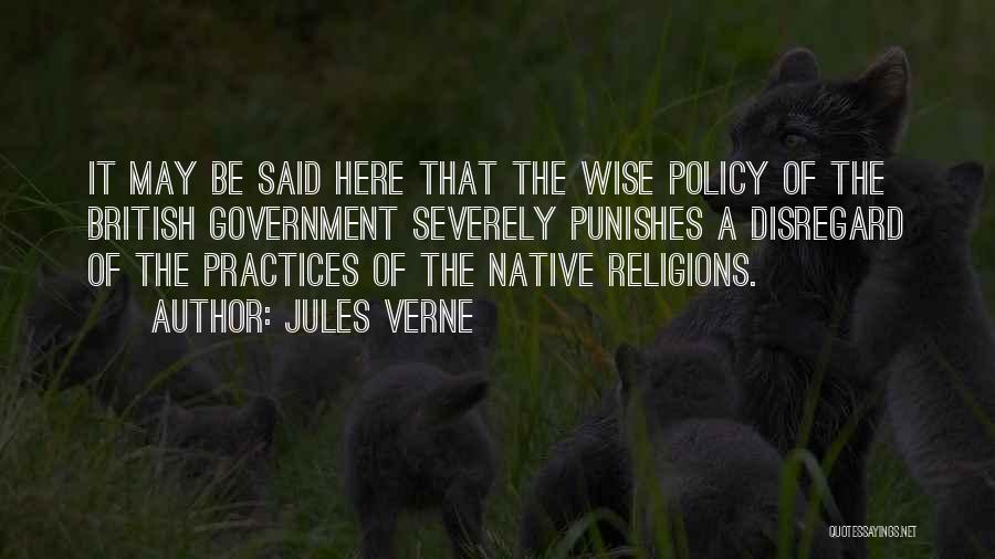 Jules Verne Quotes: It May Be Said Here That The Wise Policy Of The British Government Severely Punishes A Disregard Of The Practices
