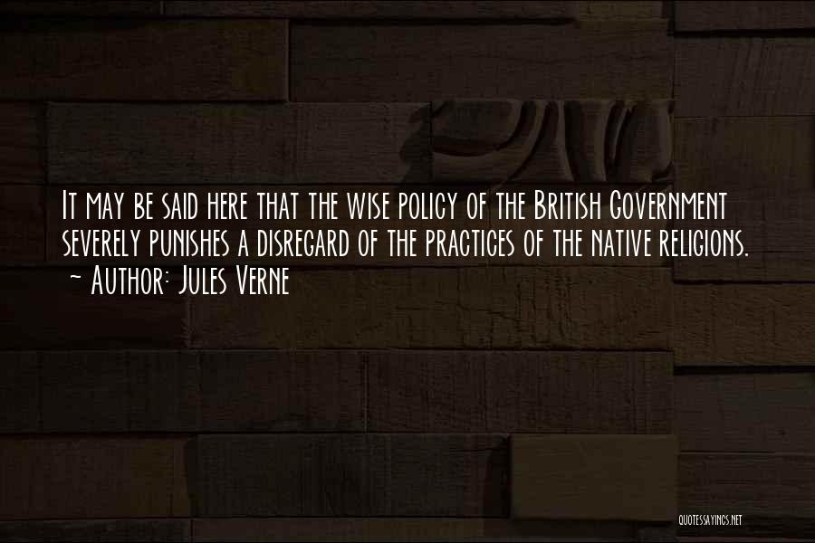 Jules Verne Quotes: It May Be Said Here That The Wise Policy Of The British Government Severely Punishes A Disregard Of The Practices