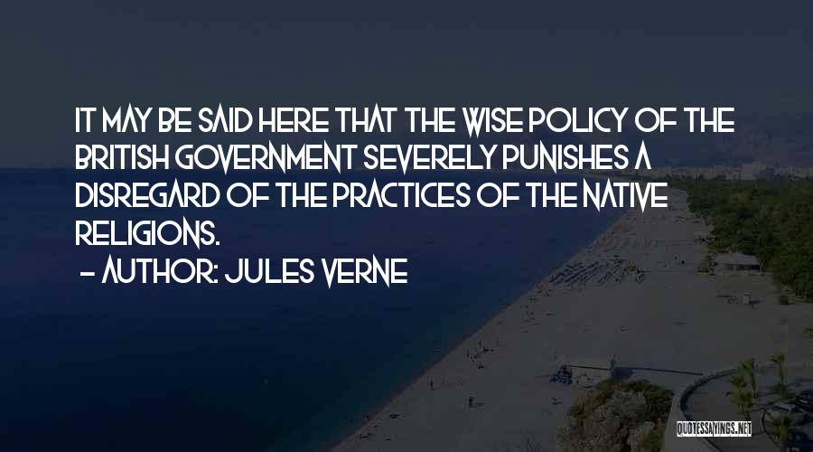 Jules Verne Quotes: It May Be Said Here That The Wise Policy Of The British Government Severely Punishes A Disregard Of The Practices