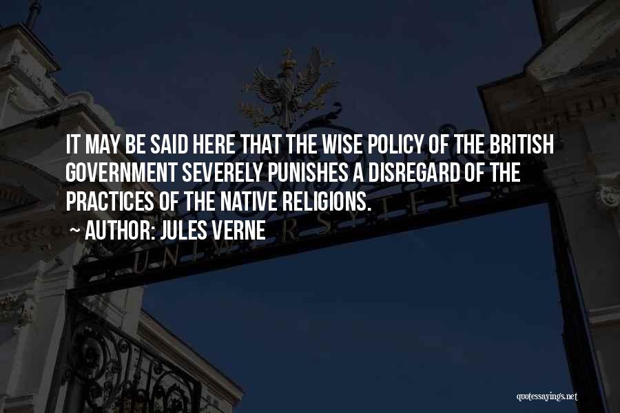 Jules Verne Quotes: It May Be Said Here That The Wise Policy Of The British Government Severely Punishes A Disregard Of The Practices