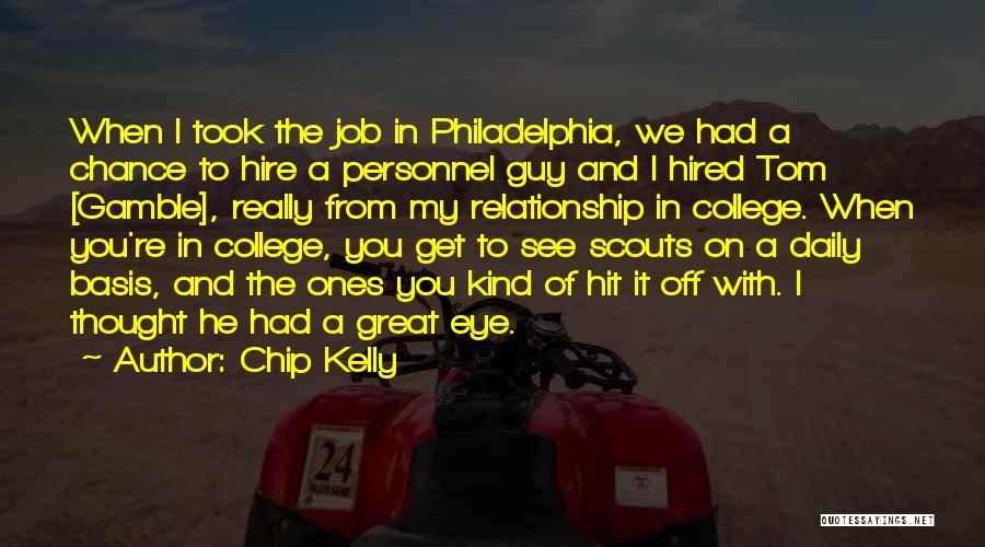 Chip Kelly Quotes: When I Took The Job In Philadelphia, We Had A Chance To Hire A Personnel Guy And I Hired Tom