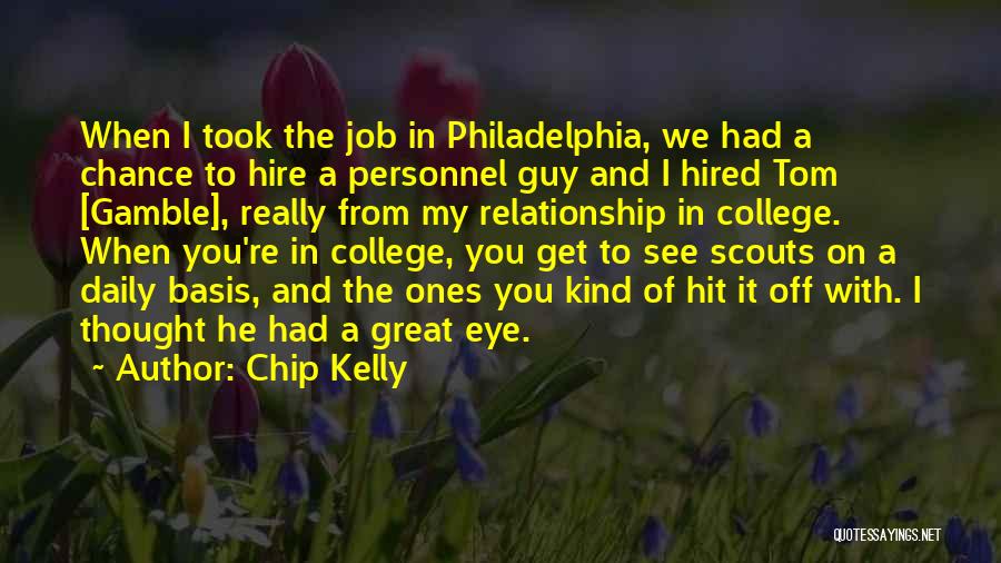 Chip Kelly Quotes: When I Took The Job In Philadelphia, We Had A Chance To Hire A Personnel Guy And I Hired Tom