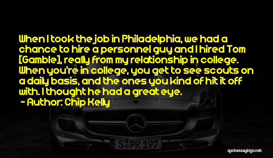 Chip Kelly Quotes: When I Took The Job In Philadelphia, We Had A Chance To Hire A Personnel Guy And I Hired Tom