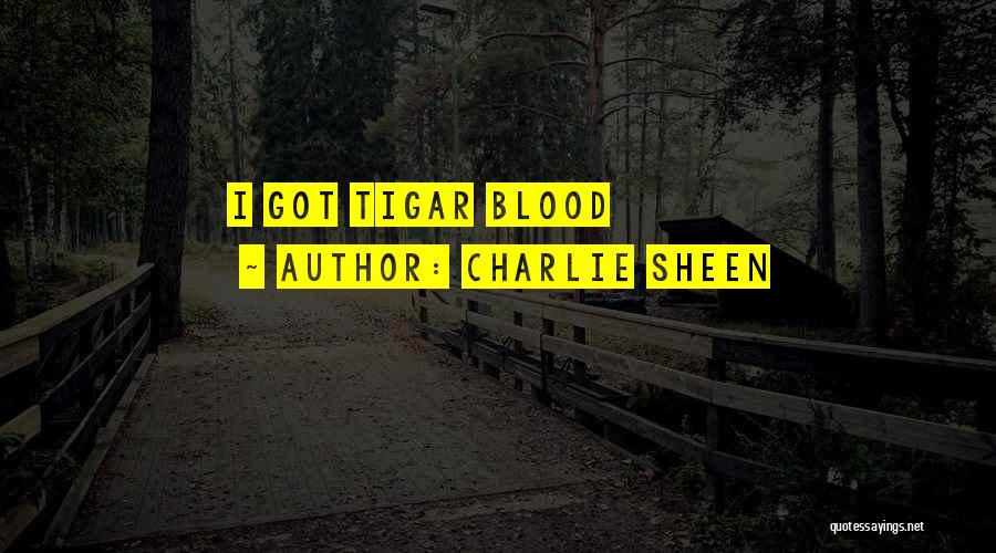 Charlie Sheen Quotes: I Got Tigar Blood