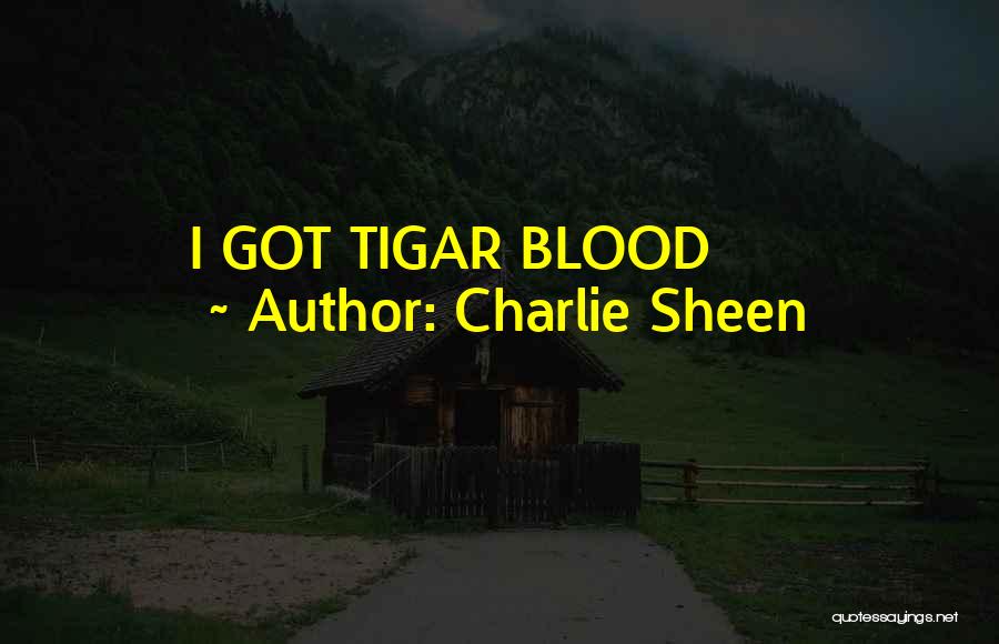 Charlie Sheen Quotes: I Got Tigar Blood