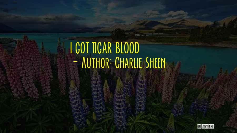 Charlie Sheen Quotes: I Got Tigar Blood