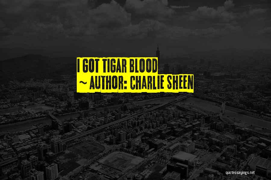 Charlie Sheen Quotes: I Got Tigar Blood